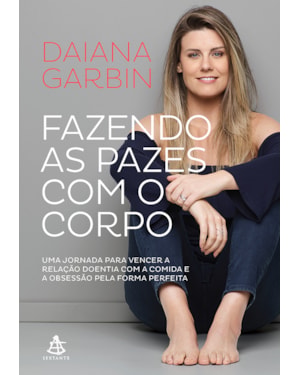 FAZENDO AS PAZES COM O CORPO: UMA JORNADA PARA VENCER A RELAÇÃO DOENTIA COM A COMIDA E A OBSESSÃO PELA FORMA PERFEITA