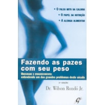 FAZENDO AS PAZES COM SEU PESO: OBESIDADE E EMAGRECIMENTO: ENTENDENDO UM DOS GRANDES PROBLEMAS DESTE SÉCULO