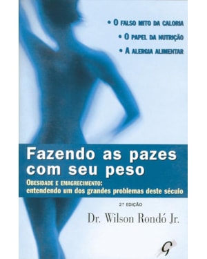 Fazendo as pazes com seu peso: obesidade e emagrecimento: entendendo um dos grandes problemas deste século