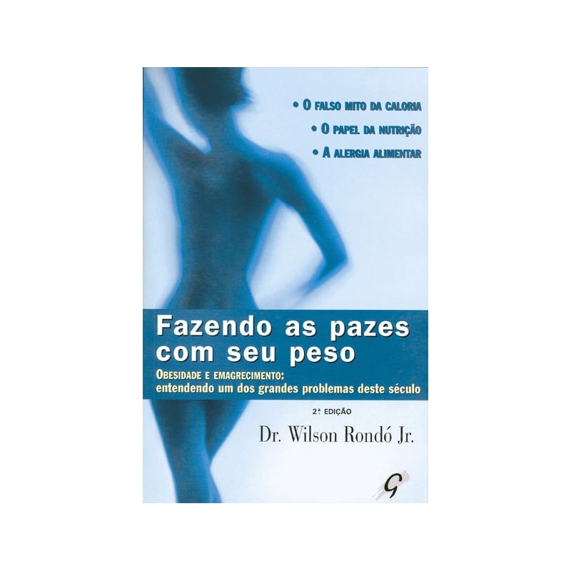 FAZENDO AS PAZES COM SEU PESO: OBESIDADE E EMAGRECIMENTO: ENTENDENDO UM DOS GRANDES PROBLEMAS DESTE SÉCULO