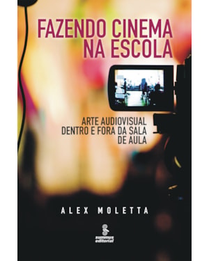 FAZENDO CINEMA NA ESCOLA: ARTE AUDIOVISUAL DENTRO E FORA DA SALA DE AULA