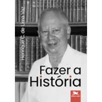 FAZER A HISTÓRIA: ONTOLOGIA E HISTÓRIA & RAÍZES DA MODERNIDADE