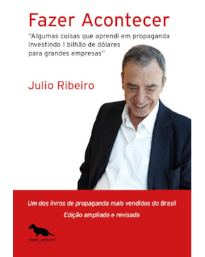 FAZER ACONTECER: ALGUMAS COISAS QUE APRENDI EM PROPAGANDA INVESTINDO 1 BILHÃO DE DÓLARES PARA GRANDES EMPRESAS