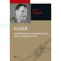 FAZER: ANTROPOLOGIA, ARQUEOLOGIA, ARTE E ARQUITETURA