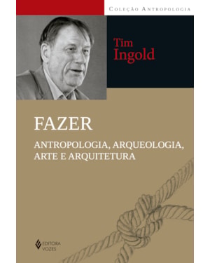 FAZER: ANTROPOLOGIA, ARQUEOLOGIA, ARTE E ARQUITETURA