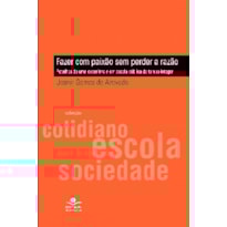 FAZER COM PAIXÃO SEM PERDER A RAZÃO - RETALHOS DE UMA EXPERIÊNCIA EM ESCOLA PÚBLICA DE TEMPO INTEGRAL