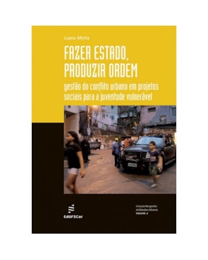 FAZER ESTADO, PRODUZIR ORDEM: GESTÃO DO CONFLITO URBANO EM PROJETOS SOCIAIS PARA A JUVENTUDE VULNERÁVEL