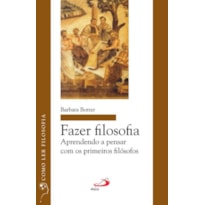 Fazer filosofia: aprendendo a pensar com os primeiros filósofos