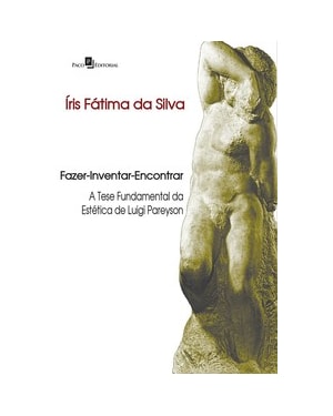 Fazer-inventar-encontrar: a tese fundamental da estética de Luigi Pareyson
