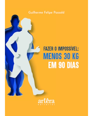 FAZER O IMPOSSÍVEL: MENOS 30 QUILOS EM 90 DIAS