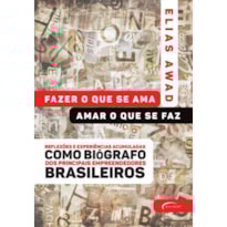 FAZER O QUE SE AMA, AMAR O QUE SE FAZ: REFLEXÕES E EXPERIÊNCIAS ACUMULADAS COMO BIÓGRAFO DOS PRINCIPAIS EMPREENDEDORES BRASILEIROS