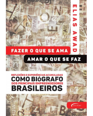 FAZER O QUE SE AMA, AMAR O QUE SE FAZ: REFLEXÕES E EXPERIÊNCIAS ACUMULADAS COMO BIÓGRAFO DOS PRINCIPAIS EMPREENDEDORES BRASILEIROS