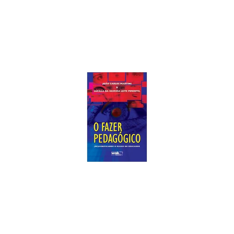FAZER PEDAGOGICO, O -  (RE)SIGNIFICANDO O OLHAR DO EDUCADOR - 1