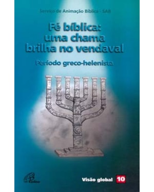 Fé bíblica: uma chama brilha no vendaval - período greco-helenista: visão global 10