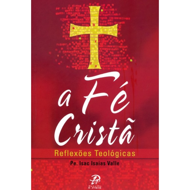 FÉ CRISTÃ, A - REFLEXÕES TEOLÓGICAS 