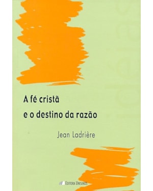 FE CRISTA E O DESTINO DA RAZAO, A
