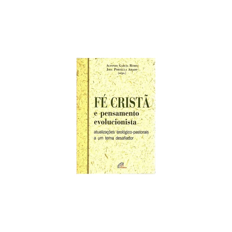FÉ CRISTÃ E PENSAMENTO EVOLUCIONISTA: ATUALIZAÇÕES TEOLÓGICO-PASTORAIS A UM TEMA DESAFIADOR