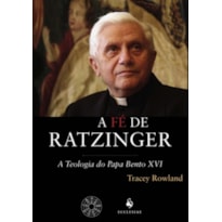 FE DE RATZINGER, A - A TEOLOGIA DO PAPA BENTO XVI