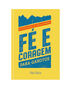 Fé e coragem para garotos: 90 devocionais de fortalecimento