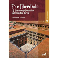 FÉ E LIBERDADE - O PENSAMENTO ECONÔMICO DA ESCOLÁSTICA TARDIA