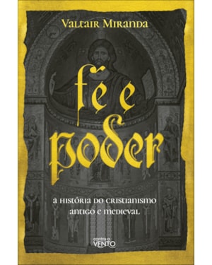 Fé e poder: a história do Cristianismo antigo e medieval