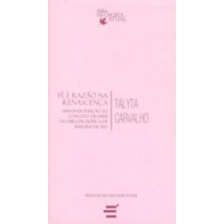 FÉ E RAZÃO NA RENASCENÇA - UMA INTRODUÇÃO AO CONCEITO DE DEUS NA OBRA FILOSÓFICA DE MARSÍLIO FICINO