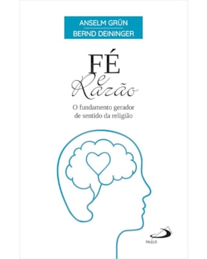 Fé e Razão - O Fundamento Gerador de Sentido da Religião