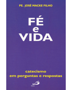 FE E VIDA - CATECISMO EM PERGUNTAS E RESPOSTAS