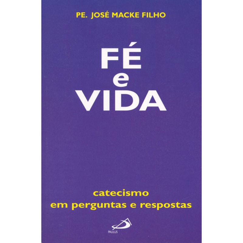 FE E VIDA - CATECISMO EM PERGUNTAS E RESPOSTAS