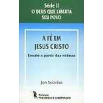 FÉ EM JESUS CRISTO, A - ENSAIO A PARTIR DAS VÍTIMAS