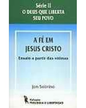 FÉ EM JESUS CRISTO, A - ENSAIO A PARTIR DAS VÍTIMAS