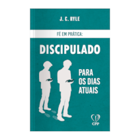 FÉ EM PRÁTICA - DISCIPULADO PARA OS DIAS ATUAIS