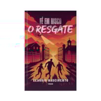 FÉ EM RISCO: O RESGATE