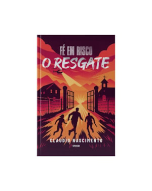 FÉ EM RISCO: O RESGATE