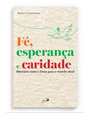 Fé, esperança e caridade: Itinerário Rumo a Deus Para o Mundo Atual