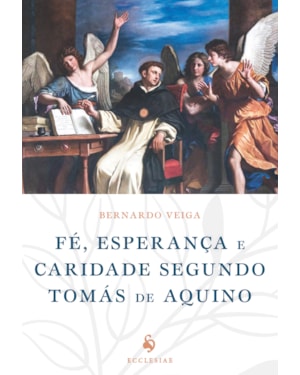 FÉ, ESPERANÇA E CARIDADE SEGUNDO TOMÁS DE AQUINO