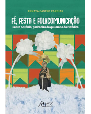 FÉ, FESTA E FOLKCOMUNICAÇÃO: SANTO ANTÔNIO, PADROEIRO DO QUILOMBO DO MANDIRA