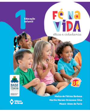 FÉ NA VIDA: ÉTICA E CIDADANIA - EI 1 - EDUCAÇÃO INFANTIL