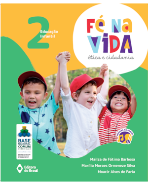FÉ NA VIDA: ÉTICA E CIDADANIA - EI 2 - EDUCAÇÃO INFANTIL