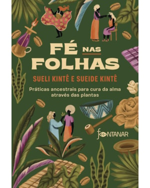 FÉ NAS FOLHAS: PRÁTICAS ANCESTRAIS PARA CURA DA ALMA ATRAVÉS DAS PLANTAS
