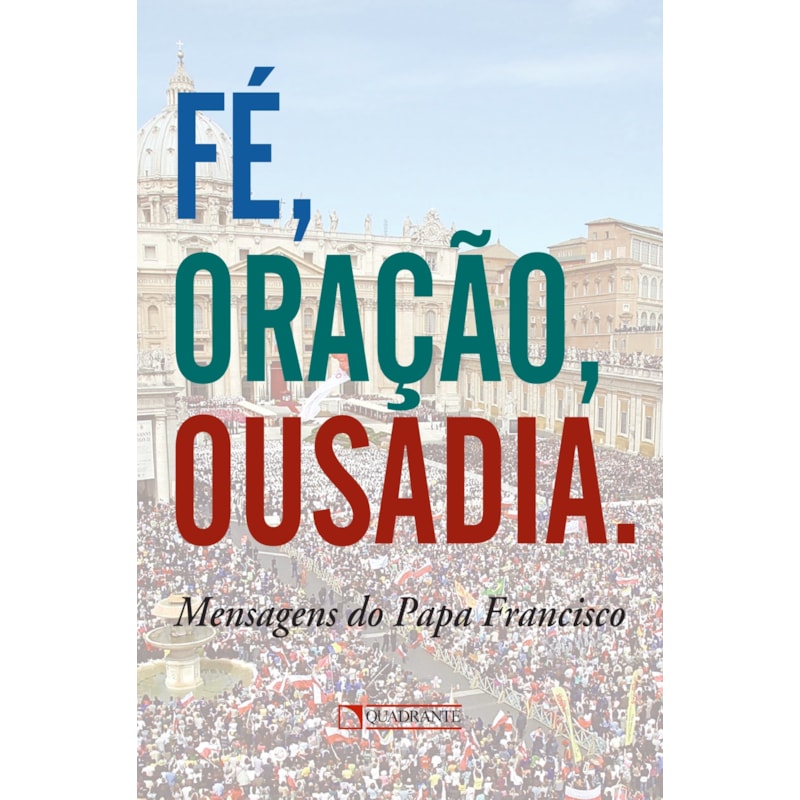 FÉ, ORAÇÃO, OUSADIA