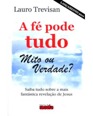 FÉ PODE TUDO, A - MITO OU VERDADE