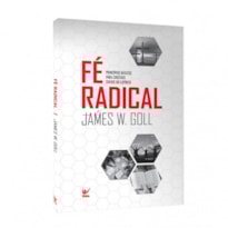 Fé radical: princípios básicos para cristãos cheios do espírito