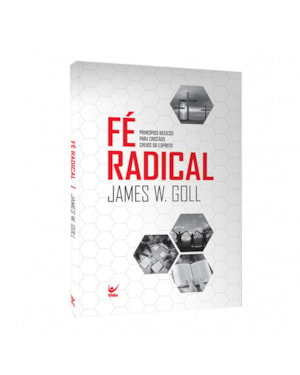 Fé radical: princípios básicos para cristãos cheios do espírito