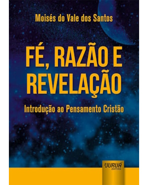 FÉ, RAZÃO E REVELAÇÃO - INTRODUÇÃO AO PENSAMENTO CRISTÃO