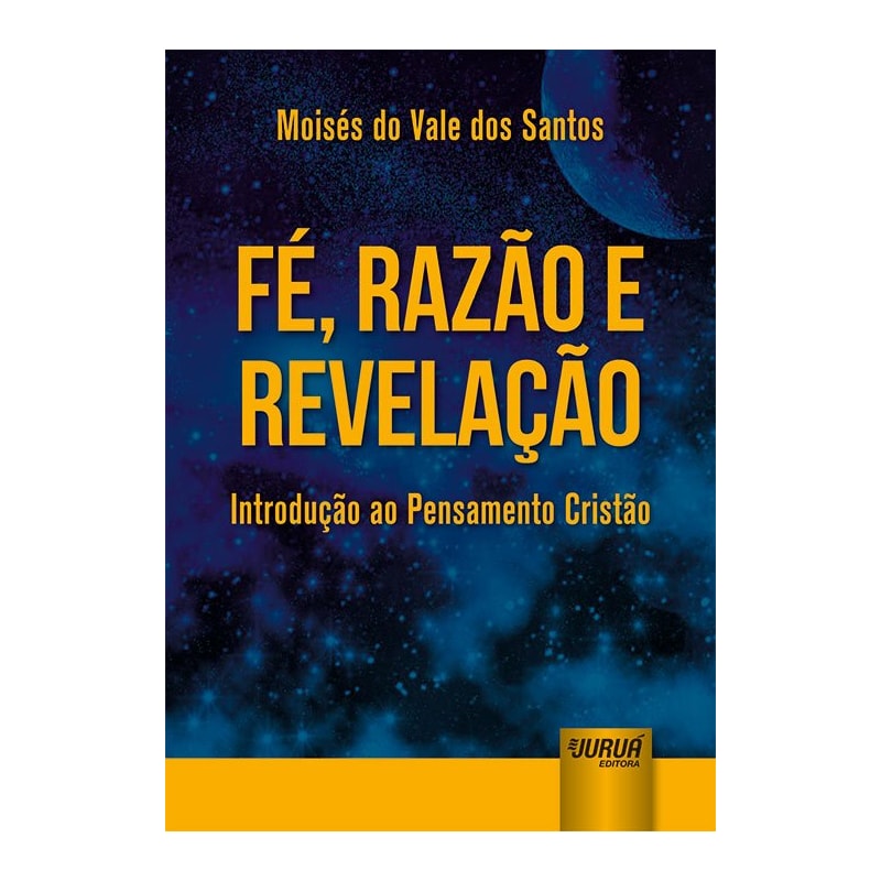 FÉ, RAZÃO E REVELAÇÃO - INTRODUÇÃO AO PENSAMENTO CRISTÃO