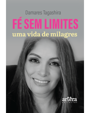 FÉ SEM LIMITES, UMA VIDA DE MILAGRES