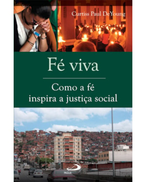 Fé viva: como a fé inspira a justiça social