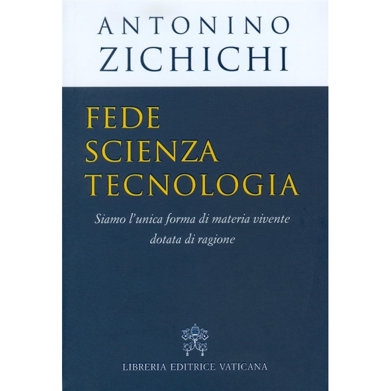 FEDE SCIENZA TECNOLOGIA - SIAMO L UNICA FORMA DI MATERIA VIVENTE DOTATA DI RAGIONE