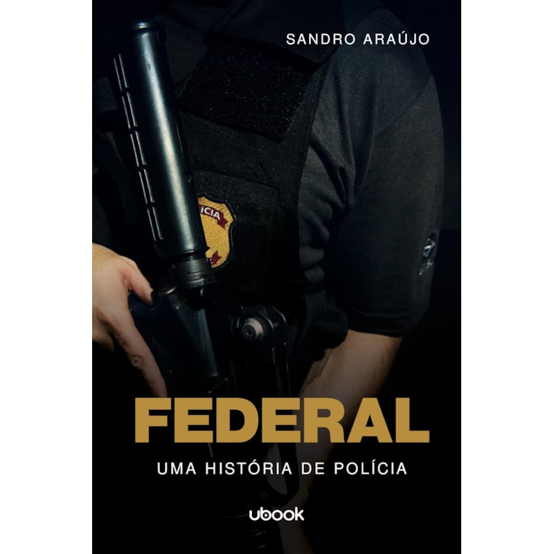 FEDERAL: UMA HISTÓRIA DE POLÍCIA